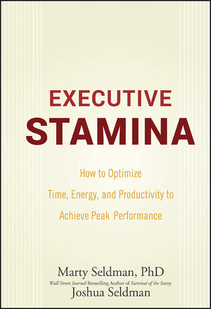Executive Stamina: How to Optimize Time, Energy, and Productivity to Achieve Peak Performance,New