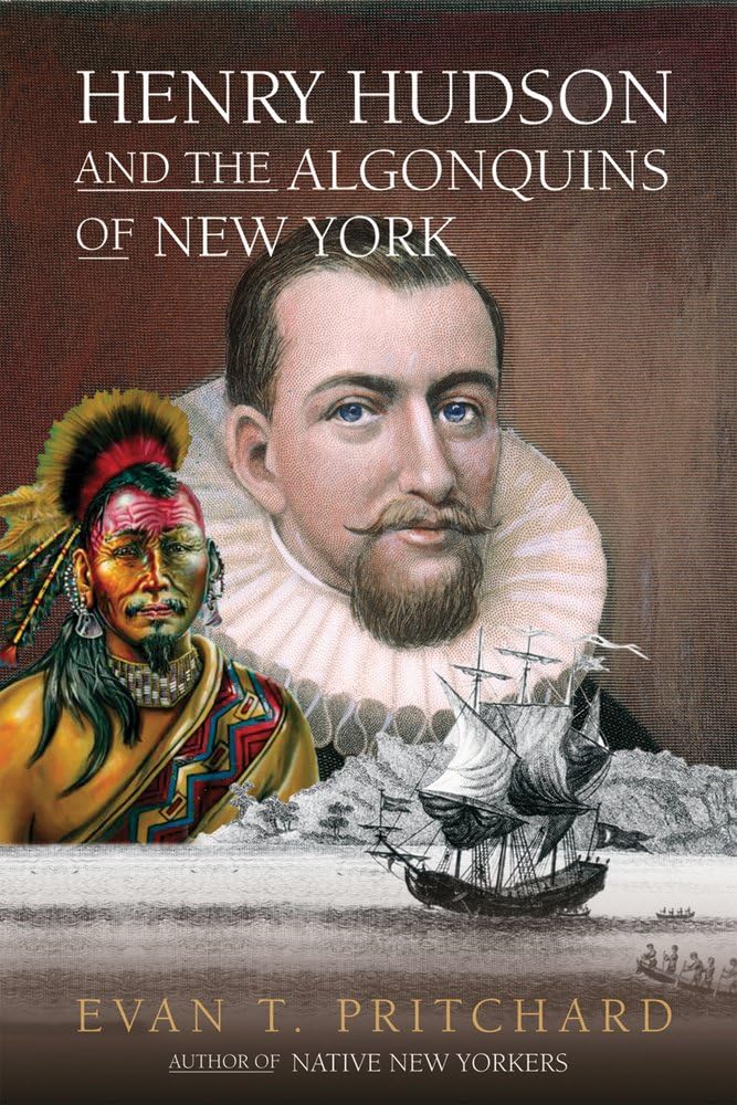 Henry Hudson and the Algonquins of New York: Native American Prophecy & European Discovery, 1609,Used