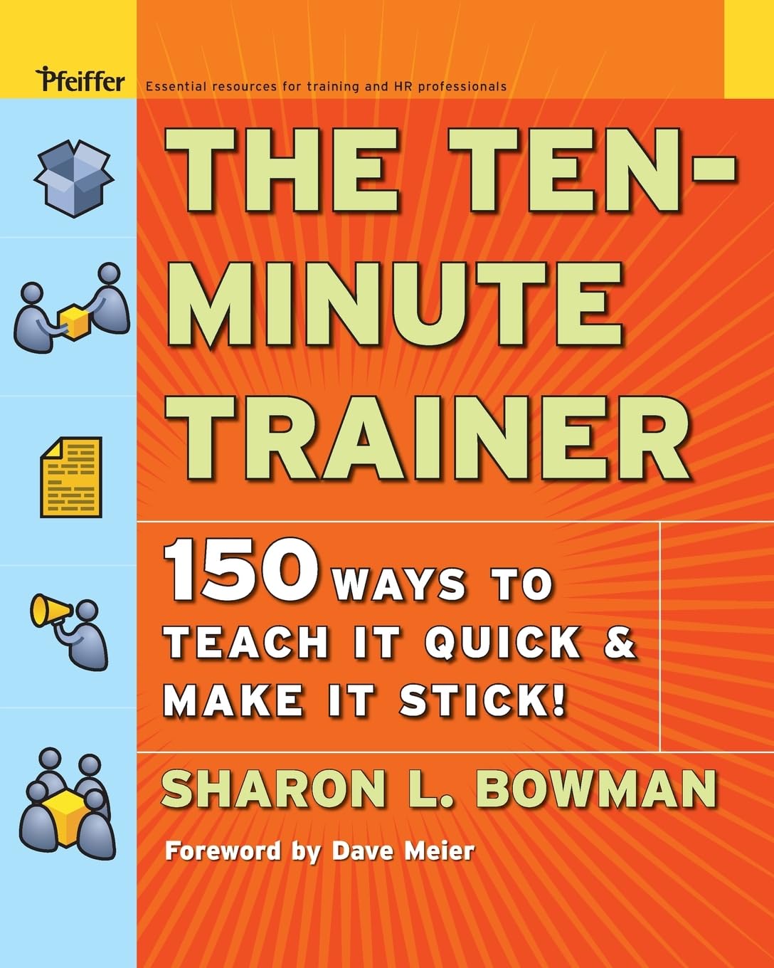 The TenMinute Trainer: 150 Ways to Teach it Quick and Make it Stick!,New