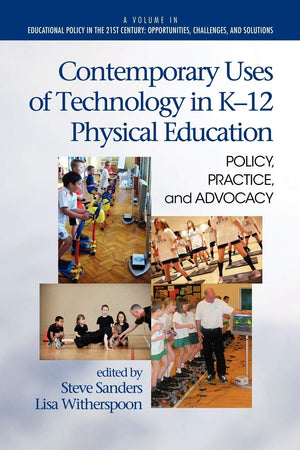 Contemporary Uses Of Technology In K12 Physical Education: Policy, Practice, And Advocacy (Educational Policy In The 21St Centu,Used