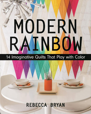 Modern Rainbow: 14 Imaginative Quilts That Play with Color,Used