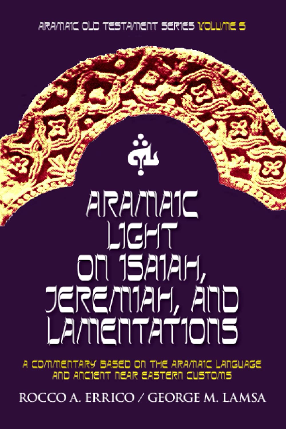 Aramaic Light On Isaiah, Jeremiah, And Lamentations: Aramaic Old Testament Series Volume 5-new,New