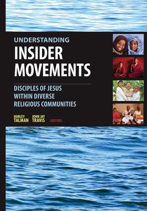 Understanding Insider Movements: Disciples Of Jesus Within Diverse Religious Communities,New