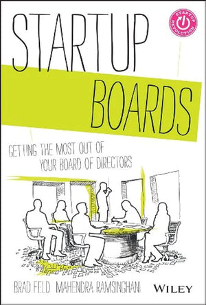 Startup Boards: Getting the Most Out of Your Board of Directors,New