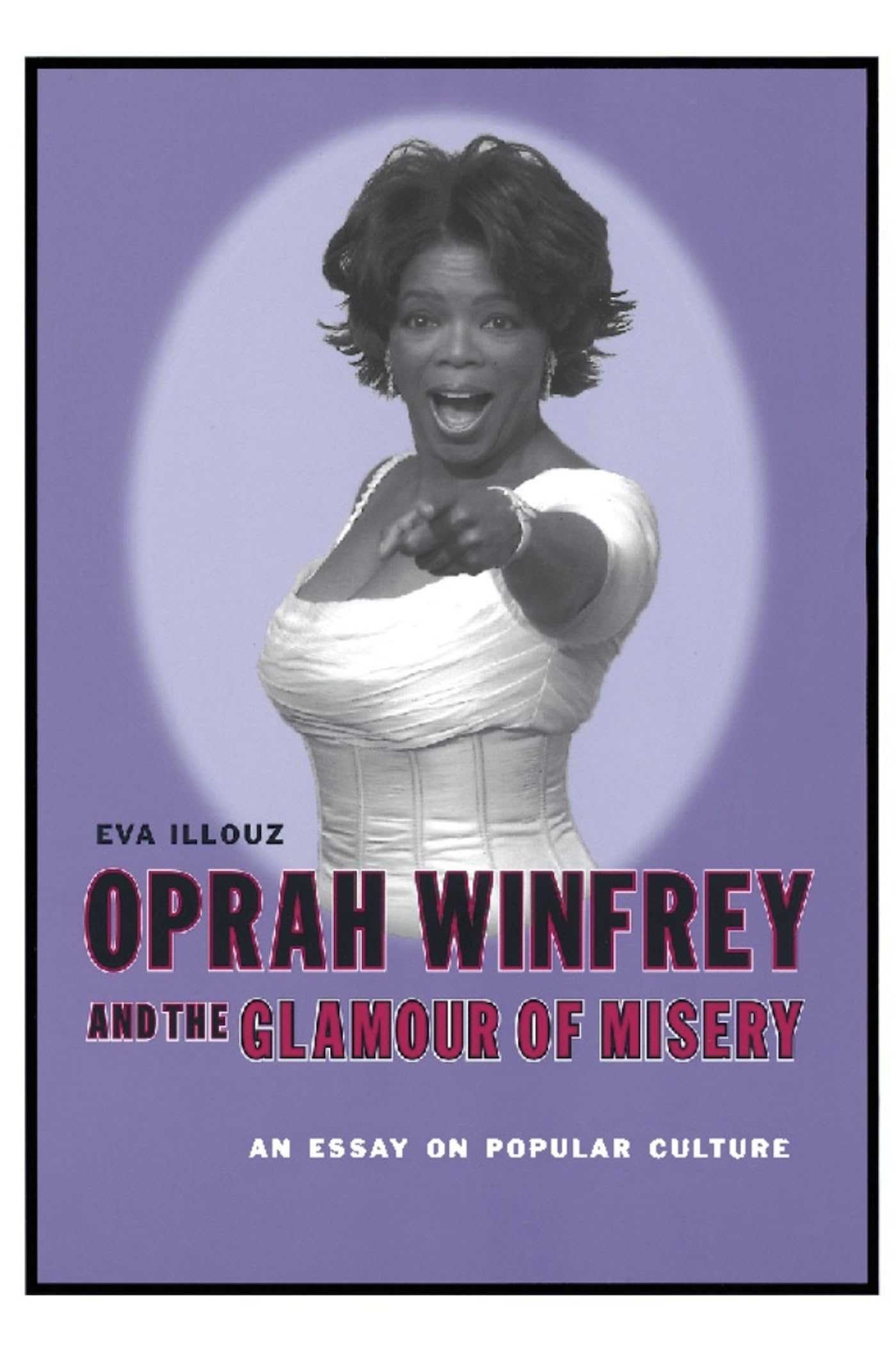 Oprah Winfrey and the Glamour of Misery: An Essay on Popular Culture,Used