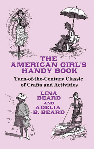 The American Girl's Handy Book: TurnoftheCentury Classic of Crafts and Activities (Dover Children's Activity Books),New