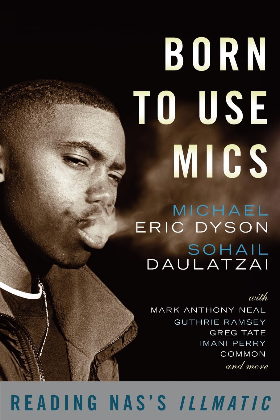 Born To Use Mics: Reading Nas'S Illmatic,New
