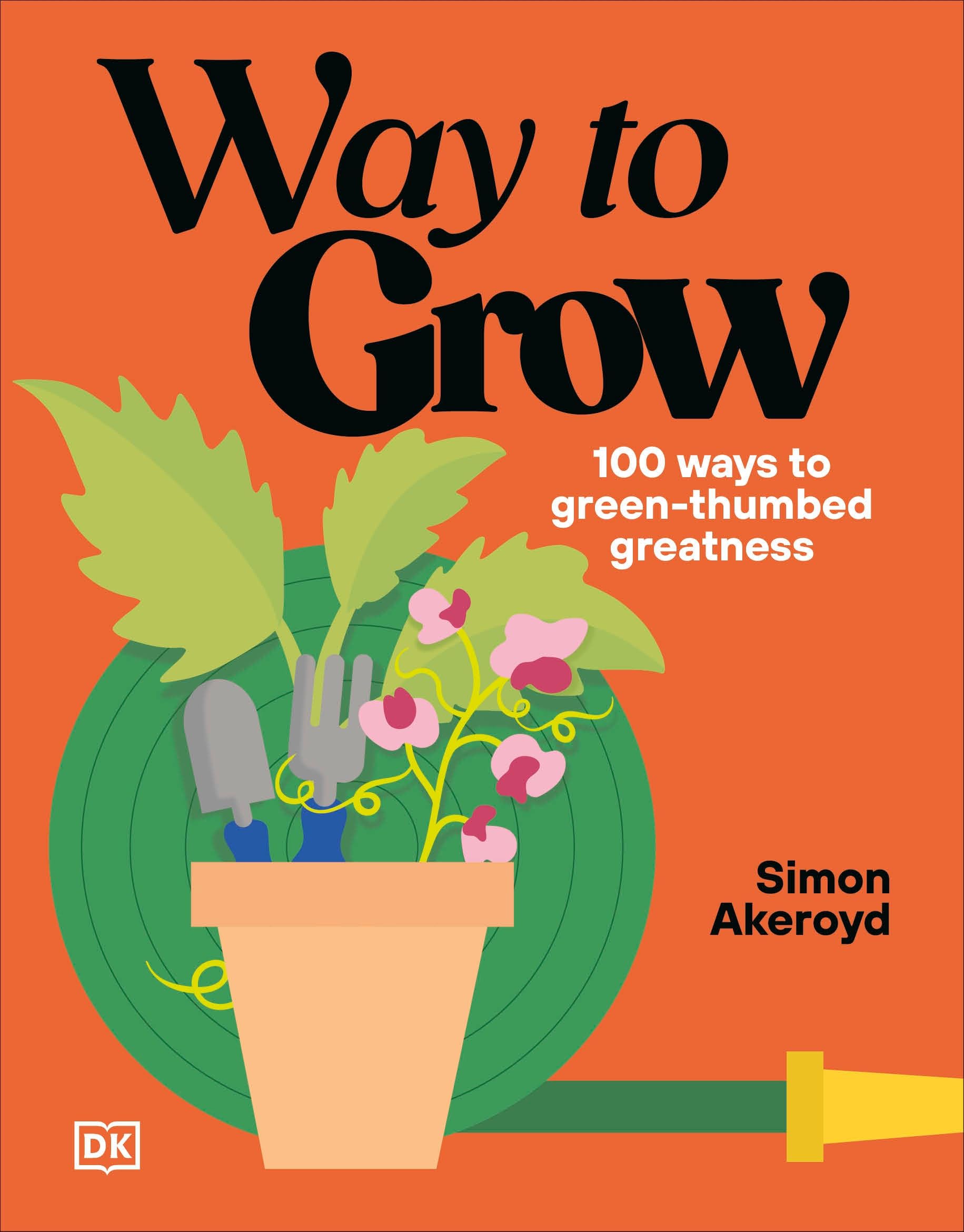 Way To Grow: Over 100 Hacks For GreenThumbed Greatness