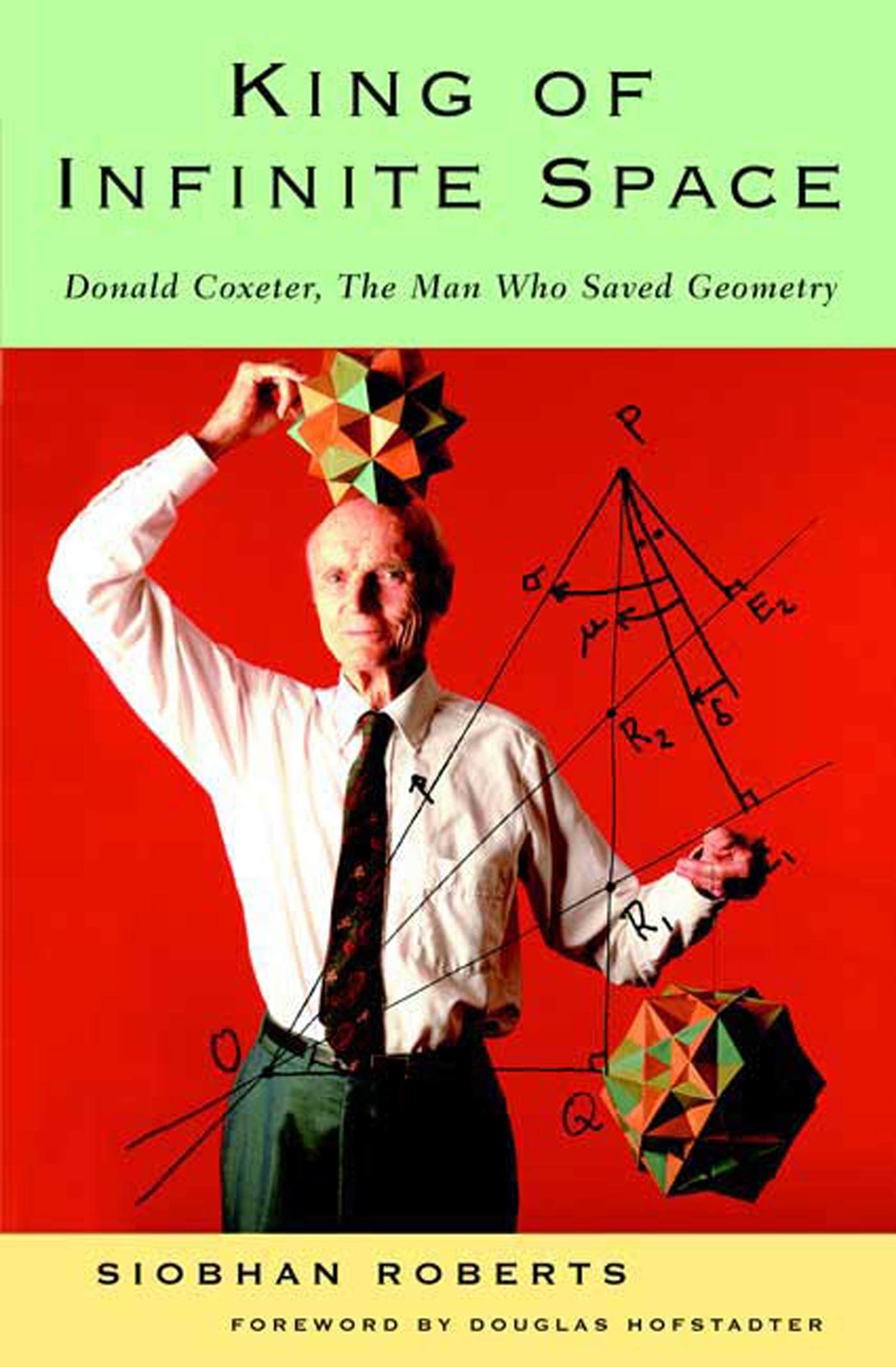 King Of Infinite Space: Donald Coxeter, The Man Who Saved Geometry-used