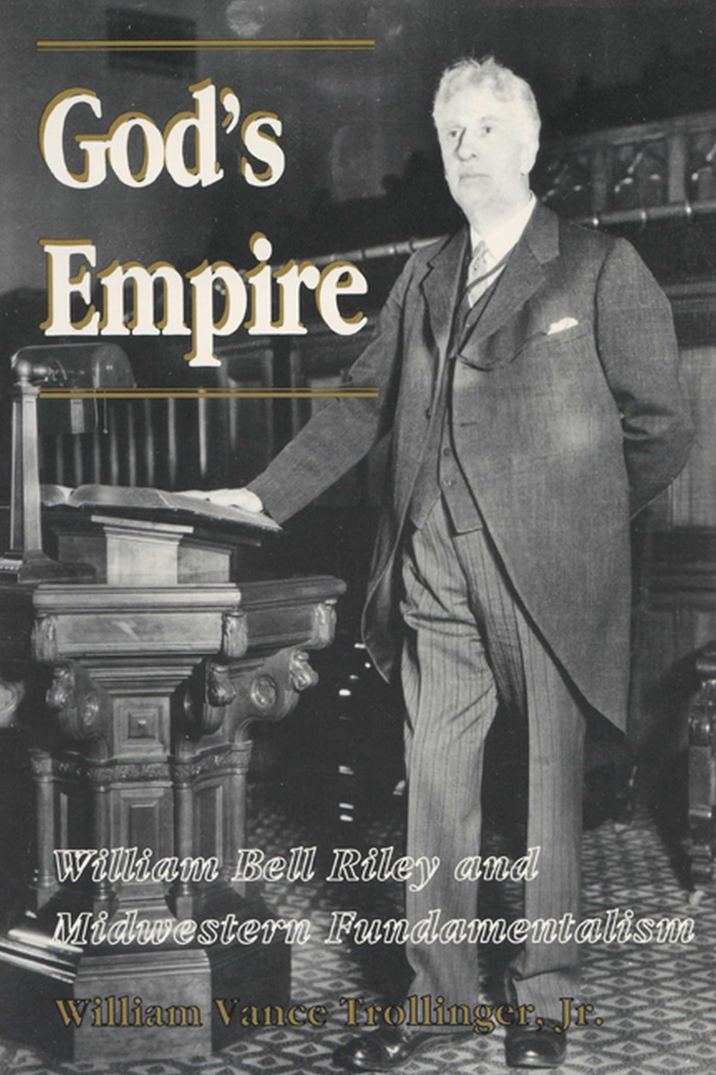 God's Empire: William Bell Riley and Midwestern Fundamentalism (History of American Thought and Culture),Used