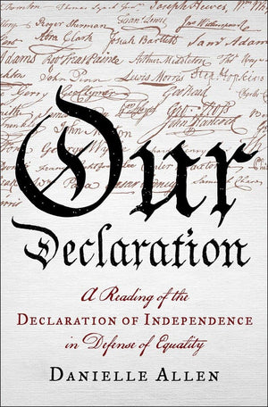 Our Declaration: A Reading of the Declaration of Independence in Defense of Equality,Used