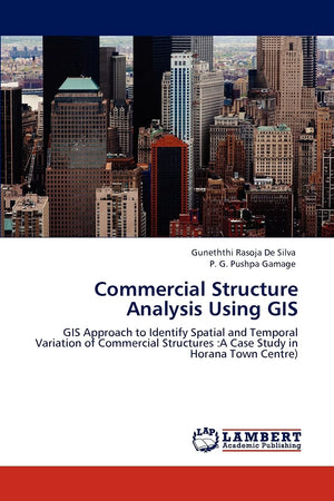 Commercial Structure Analysis Using GIS: GIS Approach to Identify Spatial and Temporal Variation of Commercial Structures :A Cas,Used