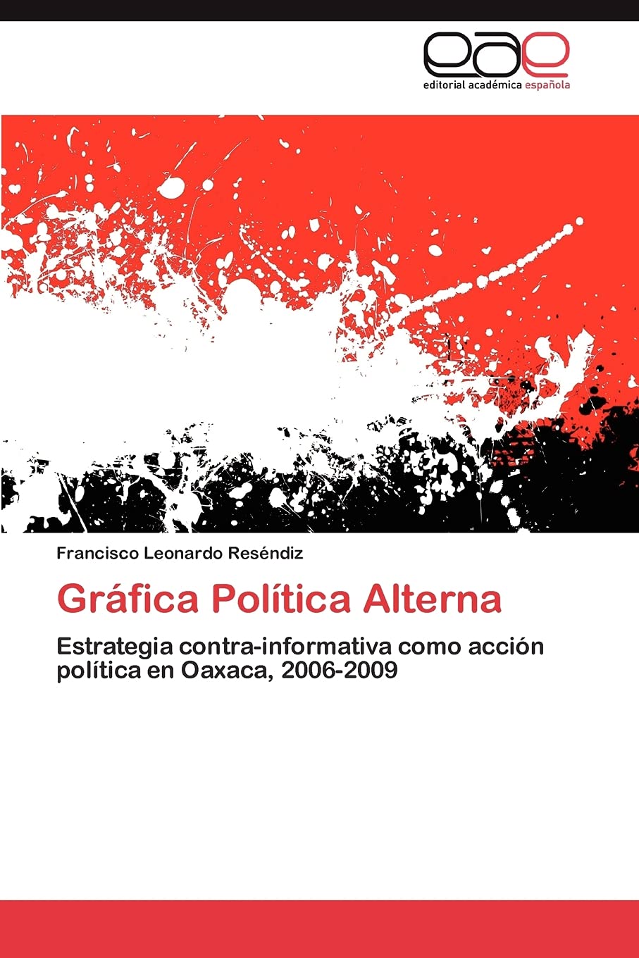 Grfica Poltica Alterna: Estrategia contrainformativa como accin poltica en Oaxaca, 20062009 (Spanish Edition),Used
