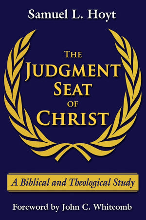 The Judgment Seat of Christ: A Biblical and Theological Study,New