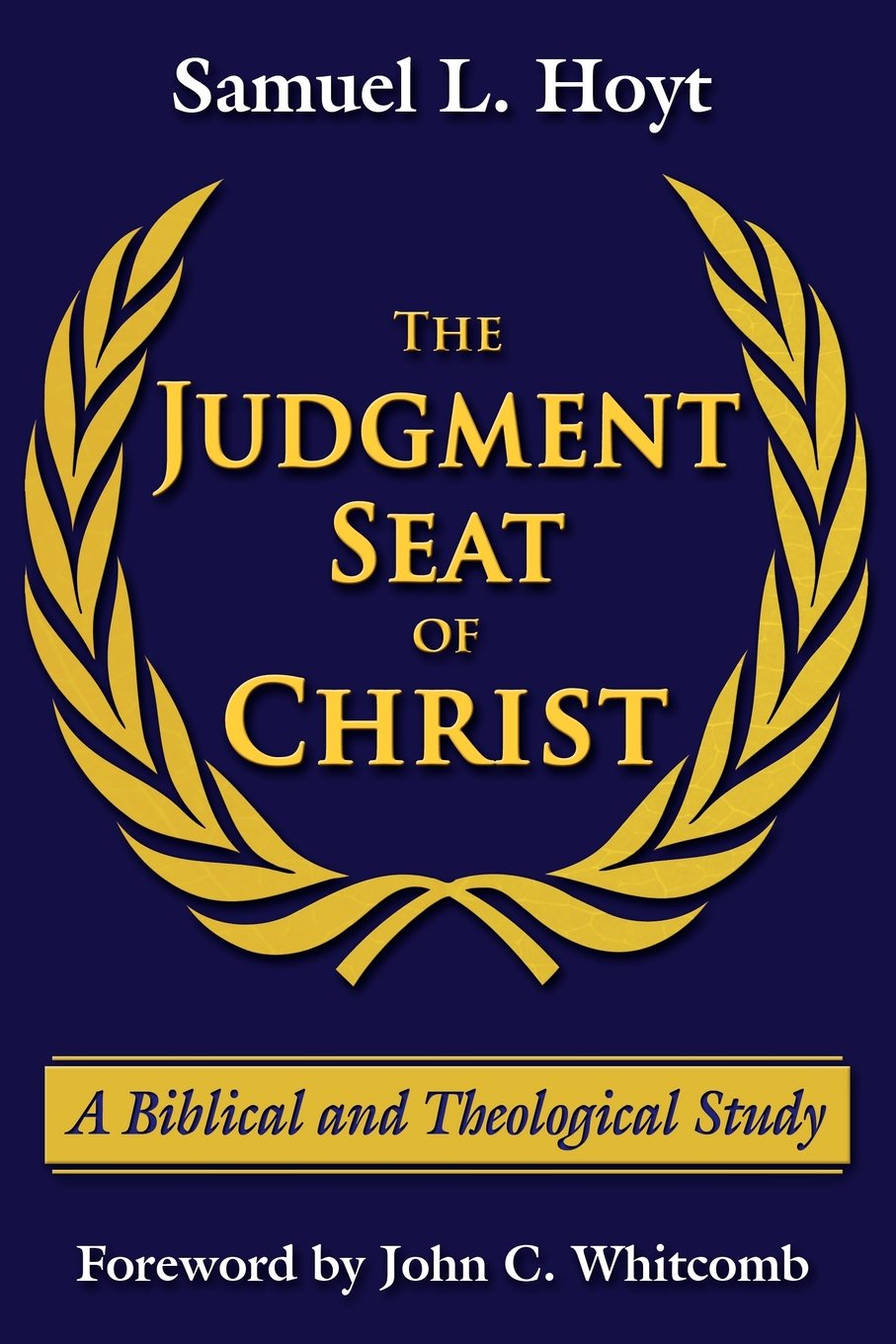 The Judgment Seat of Christ: A Biblical and Theological Study,New
