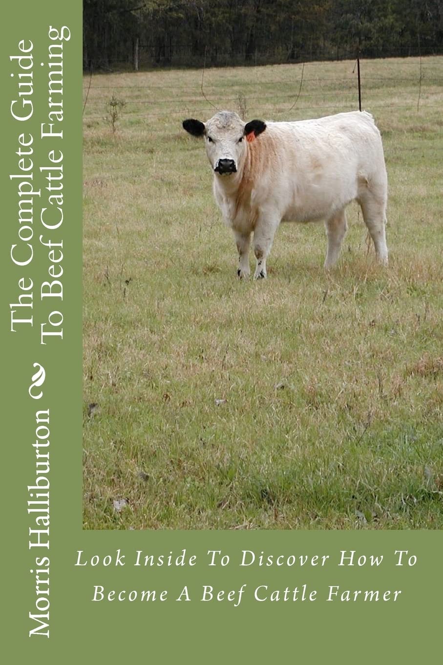 The Complete Guide To Beef Cattle Farming: Look Inside To Discover How To Become A Beef Cattle Farmer,Used
