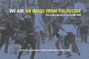 We Are An Image From The Future: The Greek Revolt Of December 2008,Used