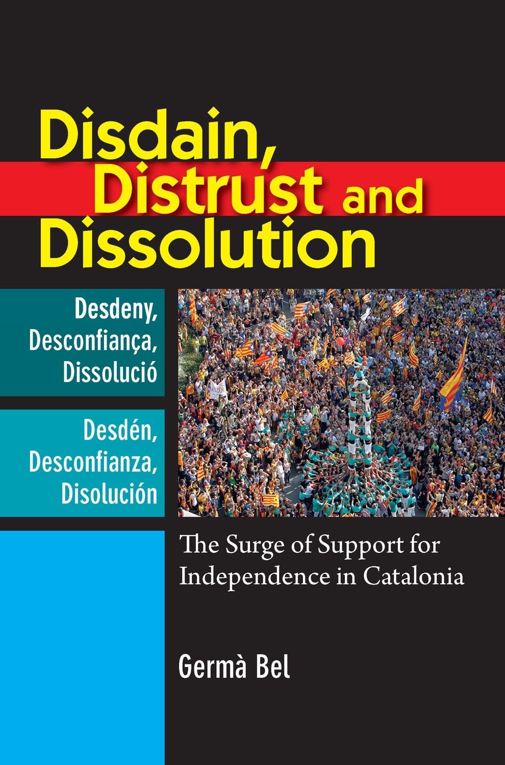Disdain, Distrust and Dissolution: The Surge of Support for Independence in Catalonia (LSE Studies in Spanish History),Used