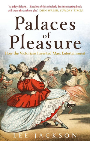 Palaces of Pleasure: From Music Halls to the Seaside to Football, How the Victorians Invented Mass Entertainment,Used