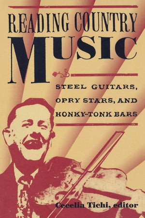Reading Country Music: Steel Guitars, Opry Stars, And Honky Tonk Bars,Used