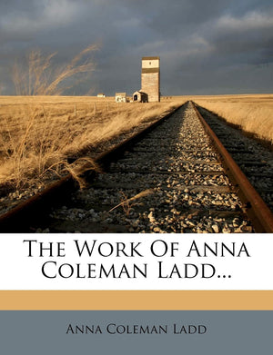 The Work Of Anna Coleman Ladd...,Used