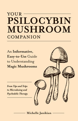 Your Psilocybin Mushroom Companion: An Informative, EasytoUse Guide to Understanding Magic MushroomsFrom Tips and Trips to Mi,Used