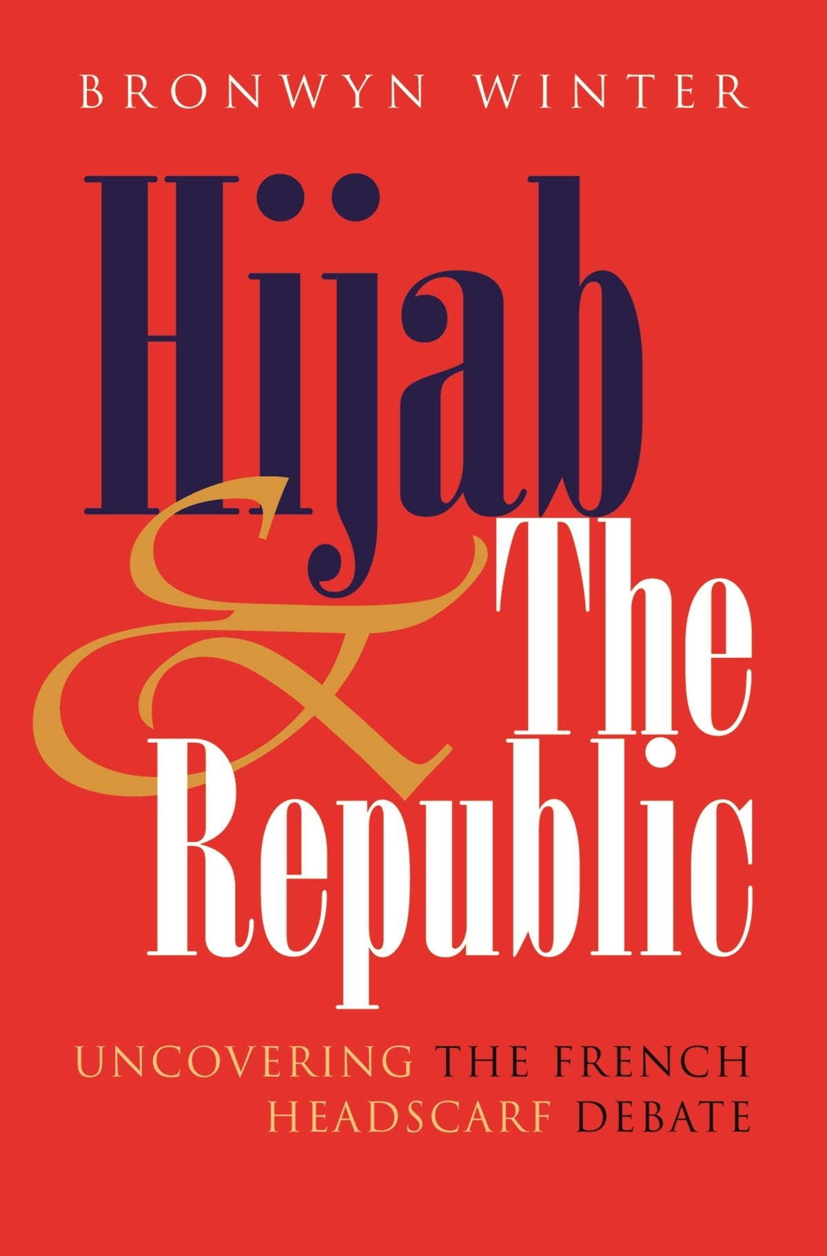 Hijab & The Republic: Uncovering The French Headscarf Debate (Gender And Globalization Series),Used
