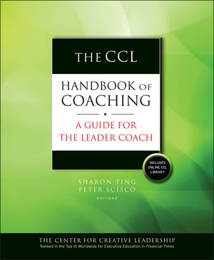 The CCL Handbook of Coaching: A Guide for the Leader Coach,New