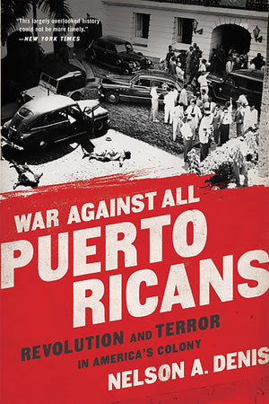War Against All Puerto Ricans: Revolution And Terror In America'S Colony