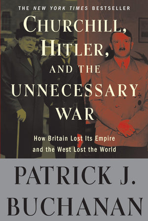 Churchill, Hitler, And 'The Unnecessary War': How Britain Lost Its Empire And The West Lost The World,New