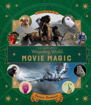 J.K. Rowling'S Wizarding World: Movie Magic Volume Two: Curious Creatures