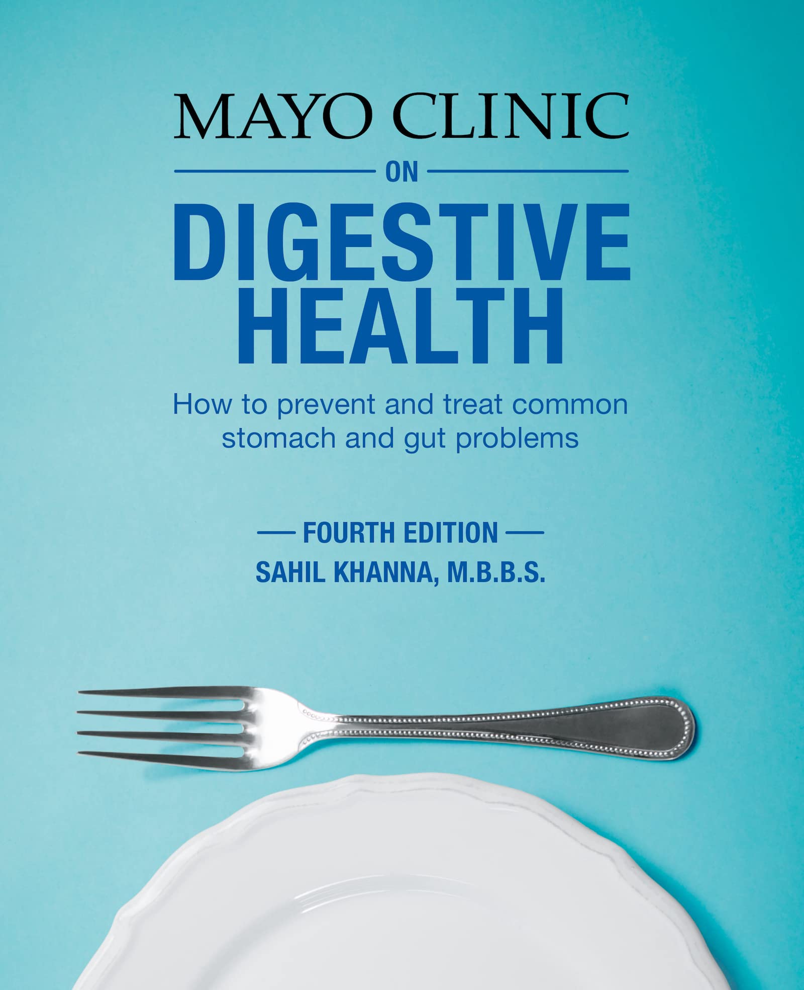 Mayo Clinic On Digestive 4Th Ed: How To Prevent And Treat Common Stomach And Gut Problems
