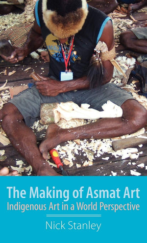 The Making Of Asmat Art: Indigenous Art In A World Perspective,Used