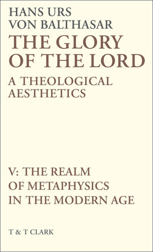 The Glory of the Lord Vol 5: The Realm of Metaphysics in the Modern Age,Used