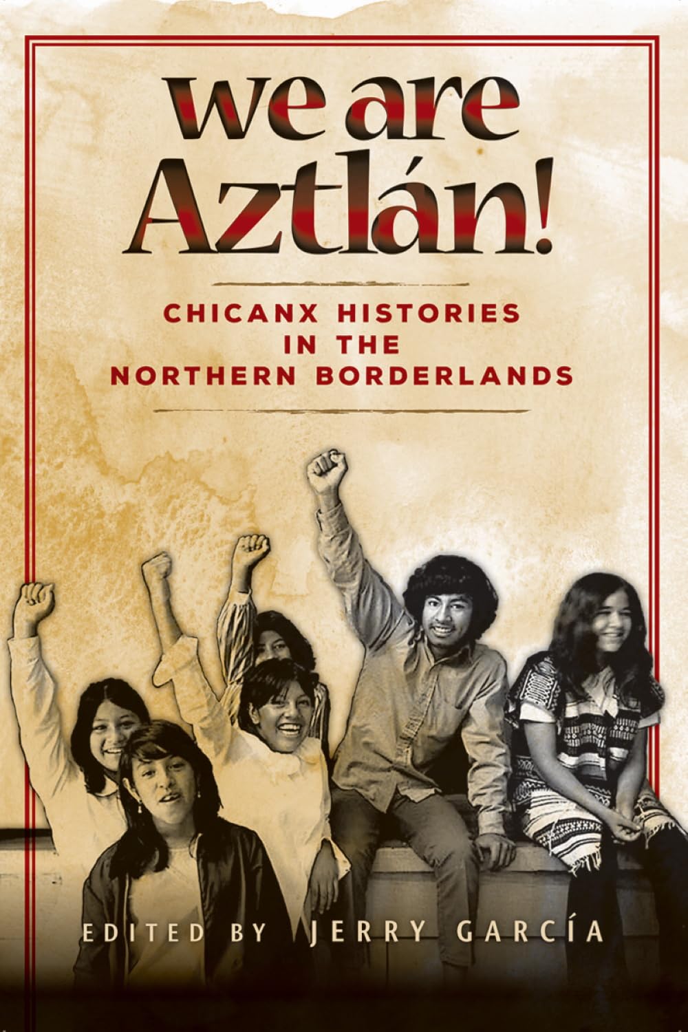 We Are Aztln!: Chicanx Histories in the Northern Borderlands,Used
