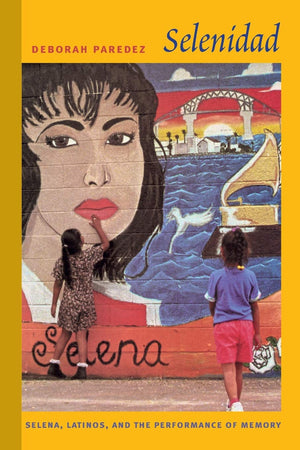 Selenidad: Selena, Latinos, And The Performance Of Memory,New