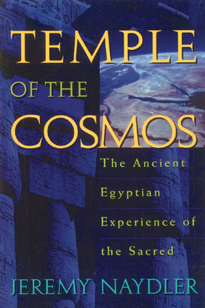 Temple Of The Cosmos: The Ancient Egyptian Experience Of The Sacred