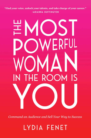 The Most Powerful Woman in the Room Is You: Command an Audience and Sell Your Way to Success,Used