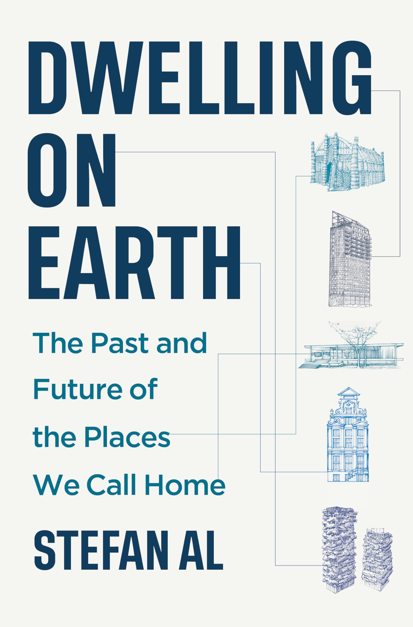 Dwelling On Earth: The Past And Future Of The Places We Call Home