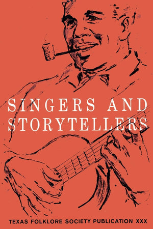 Singers and Storytellers (Publications of the Texas Folklore Society (Paperback)),Used