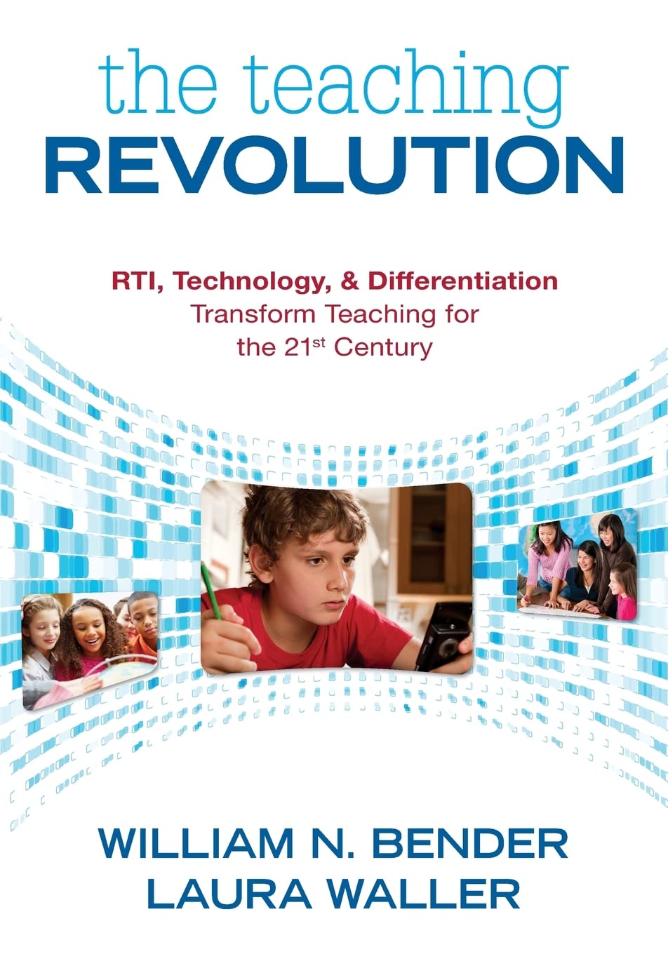 The Teaching Revolution: RTI, Technology, and Differentiation Transform Teaching for the 21st Century,New