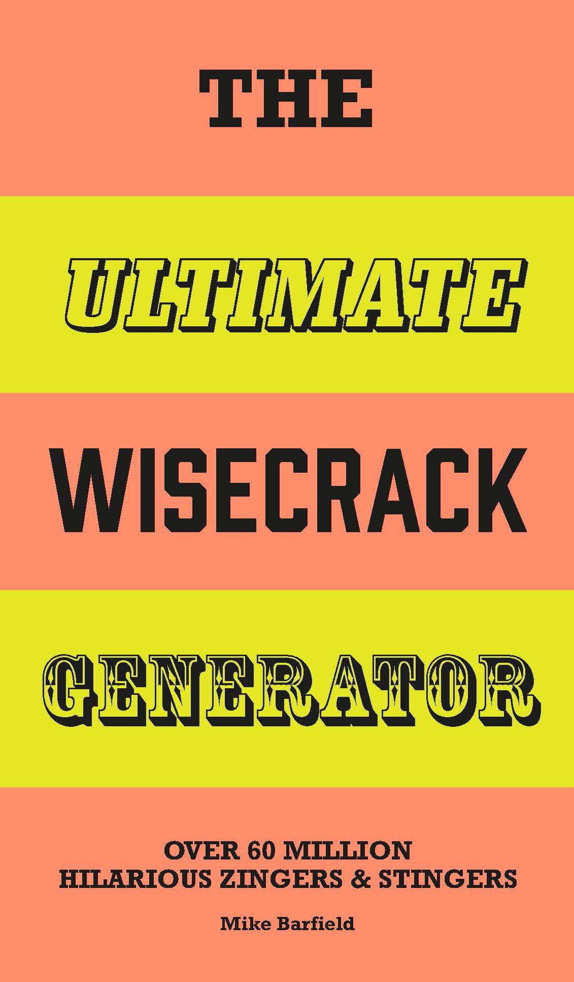 The Ultimate Wisecrack Generator: Over 60 Million Hilarious Zingers And Stingers
