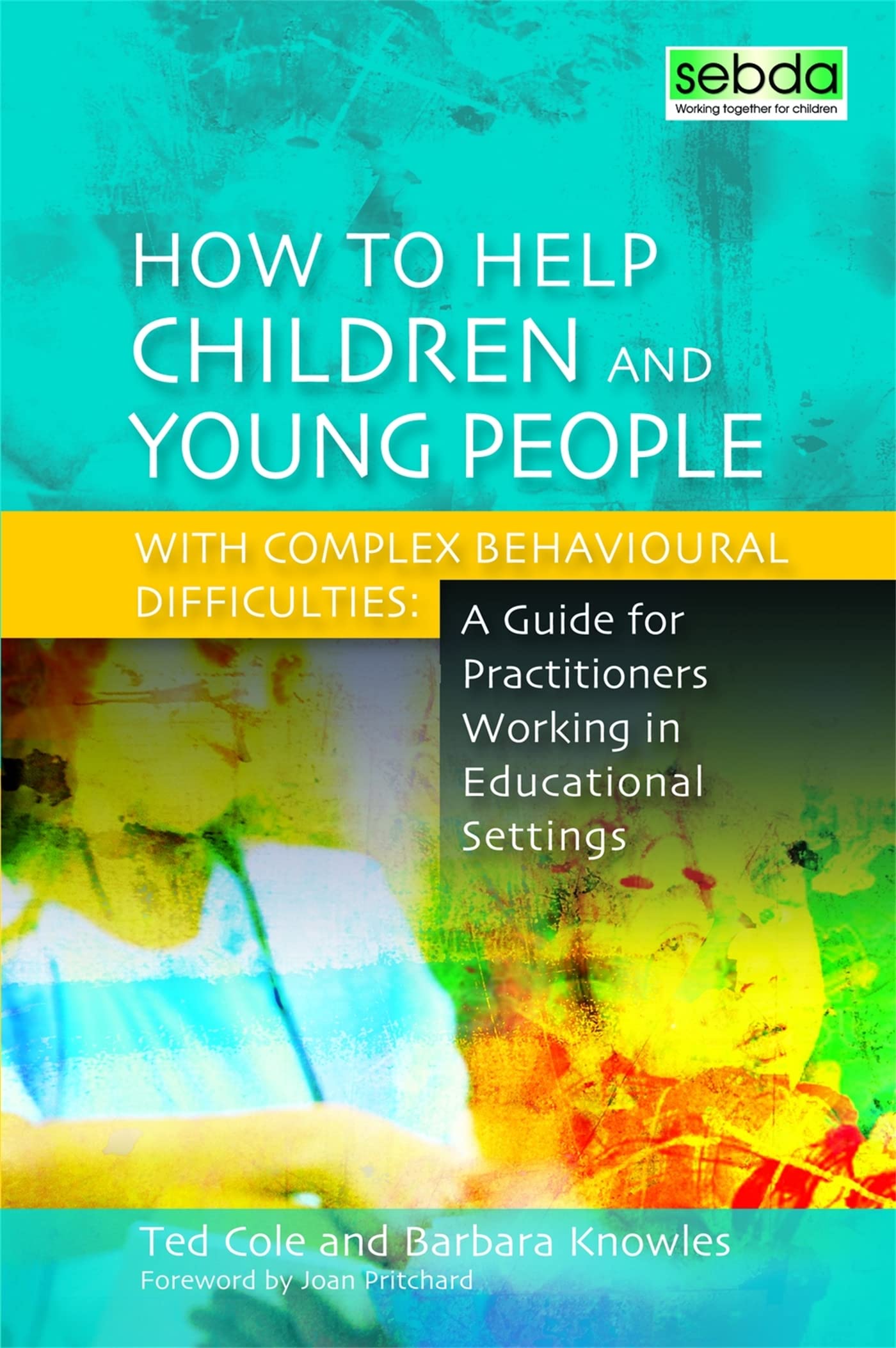 How To Help Children And Young People With Complex Behavioural Difficulties: A Guide For Practitioners Working In Educational Se,Used
