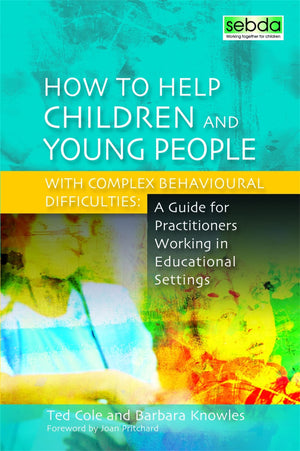 How To Help Children And Young People With Complex Behavioural Difficulties: A Guide For Practitioners Working In Educational Se,Used