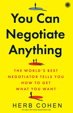 You Can Negotiate Anything: The Worlds Best Negotiator Tells You How To Get What You Want