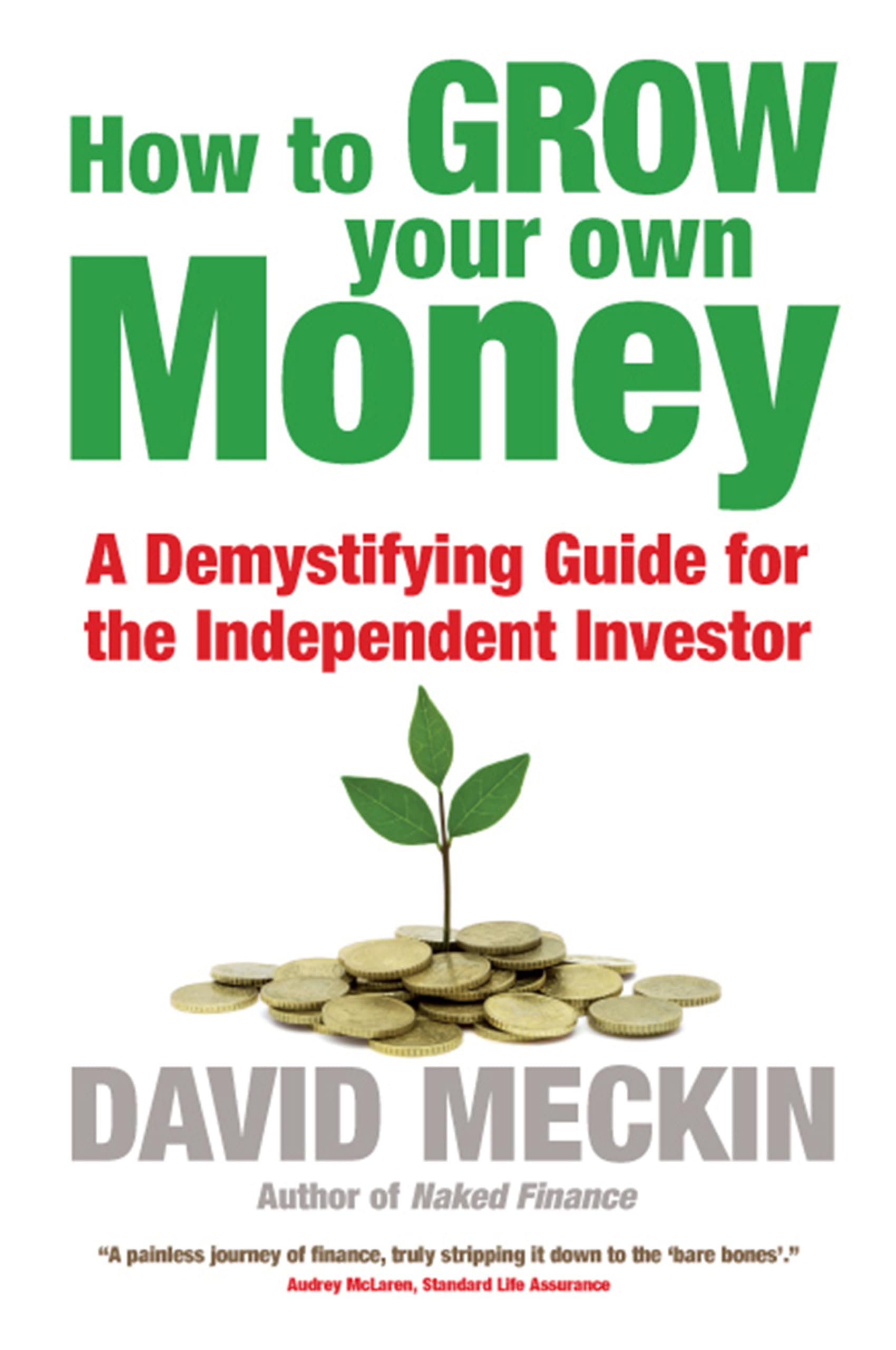 How To Grow Your Own Money: The Nononsense Guide For The Independent Investor