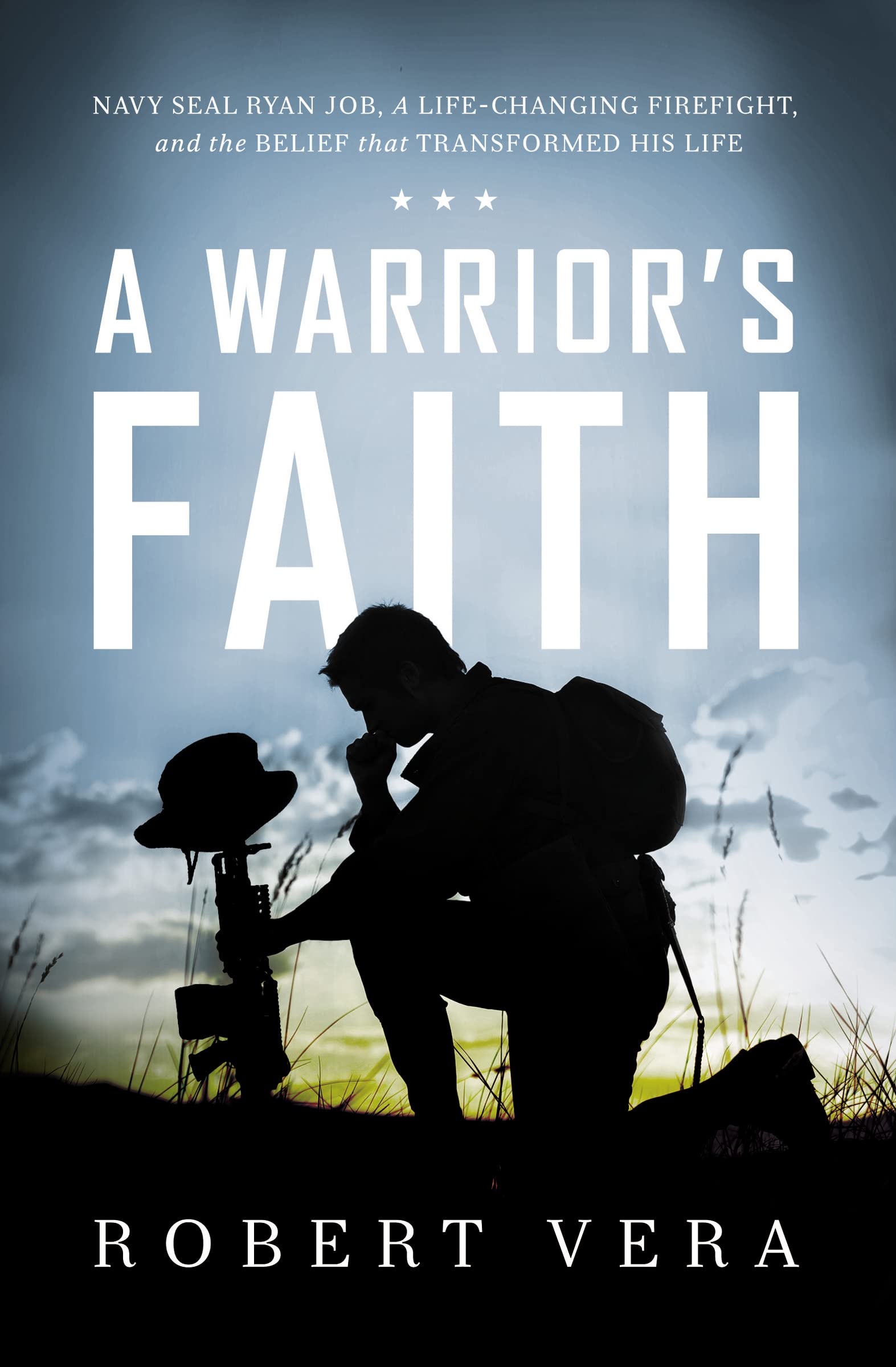 A Warrior'S Faith: Navy Seal Ryan Job, A Lifechanging Firefight, And The Belief That Transformed His Life