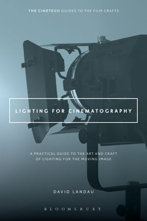 Lighting for Cinematography: A Practical Guide to the Art and Craft of Lighting for the Moving Image (The CineTech Guides to the,New