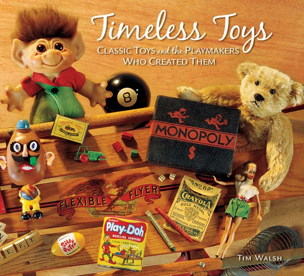 Timeless Toys: Classic Toys And The Playmakers Who Created Them,New