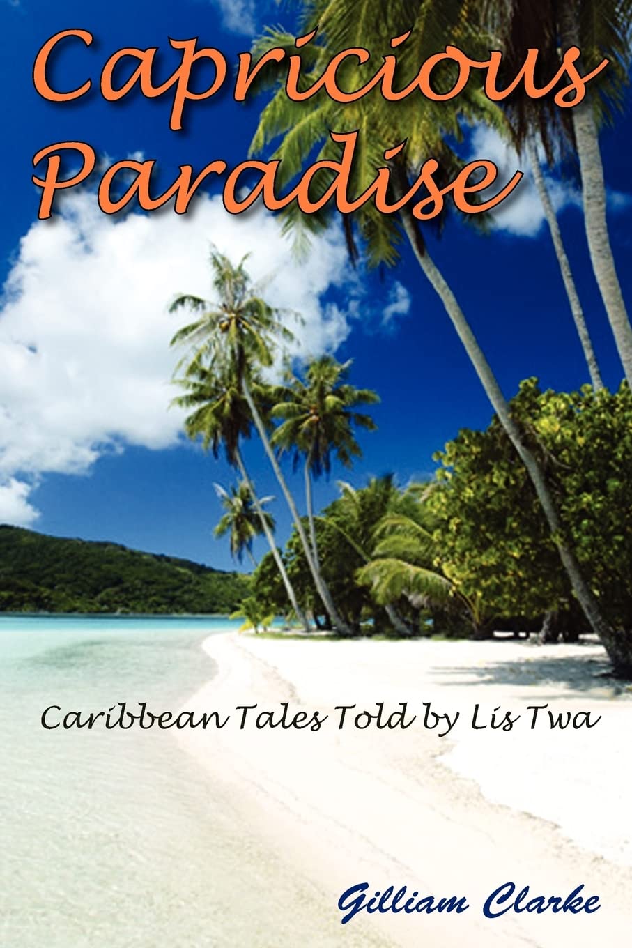 Capricious Paradise: Caribbean Tales Told by Lis Twa,New